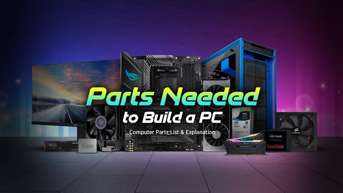 Parts Needed To Build A PC Computer Parts List Explanation 