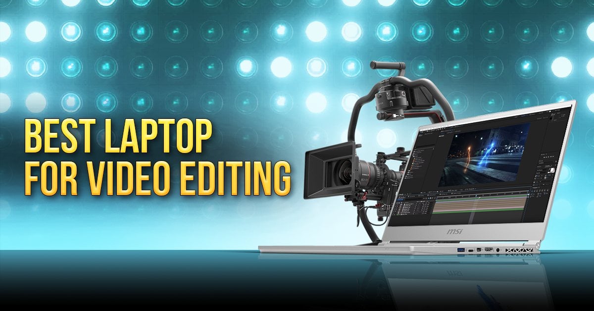 Best Laptop For Video Editing [2021 Guide]