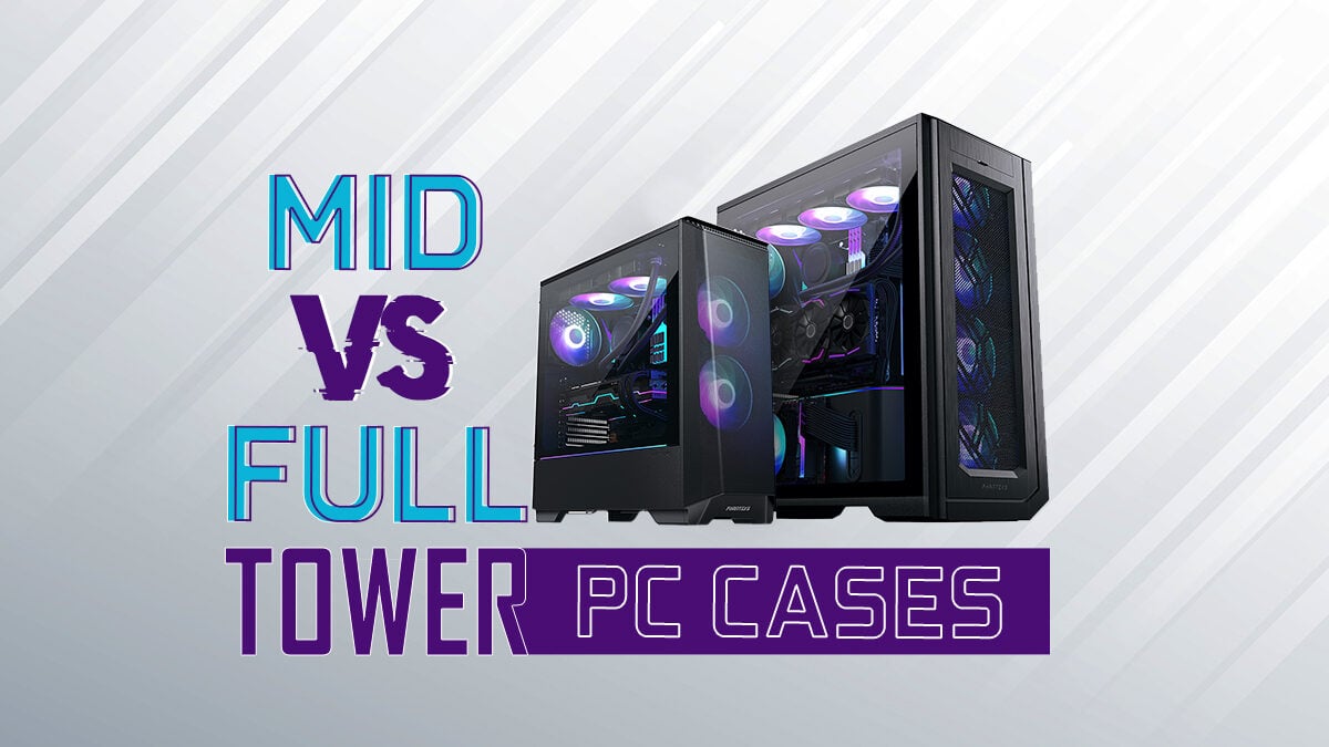 Mid Vs Full Tower Pc Cases Which Is Right For Your Needs