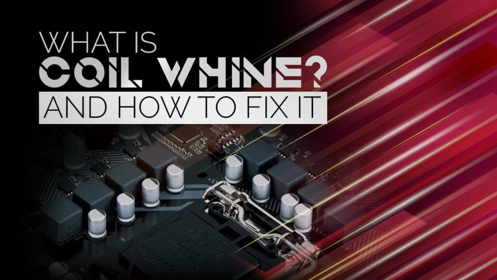 what-is-coil-whine-what-does-it-sound-like-how-to-fix-it