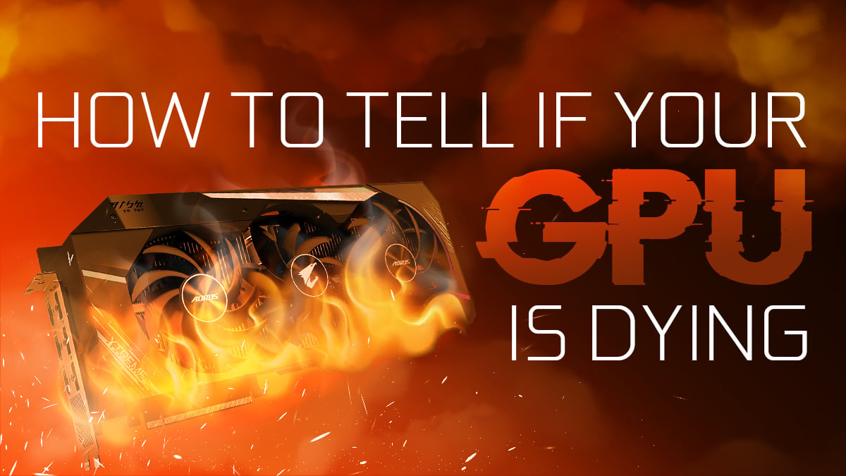 How To Tell If Your Graphics Card Is Dying