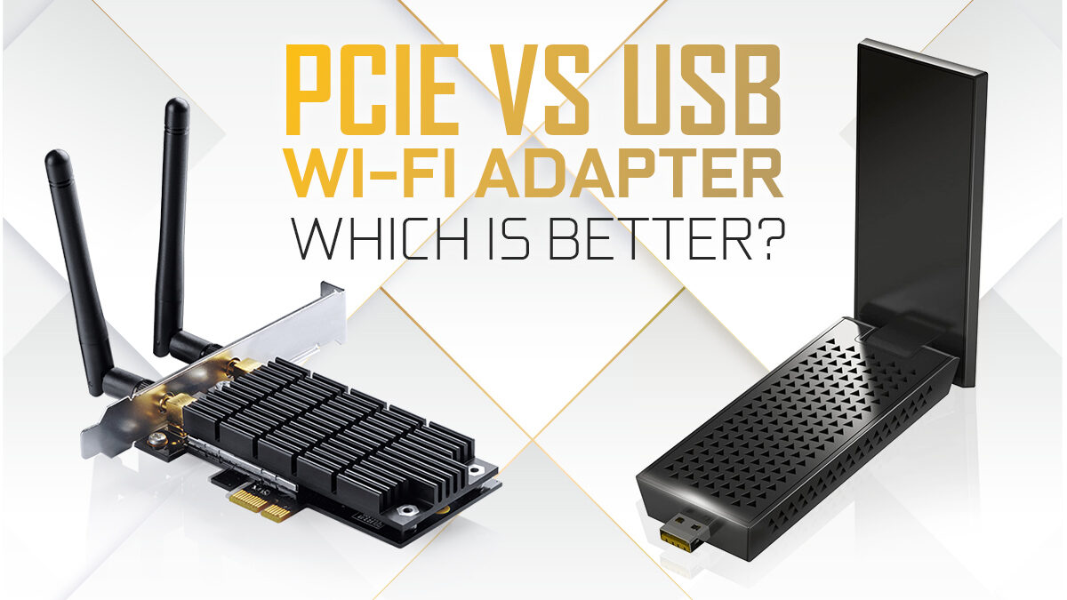 PCIe vs Wi-Fi Adapter — Which Better?