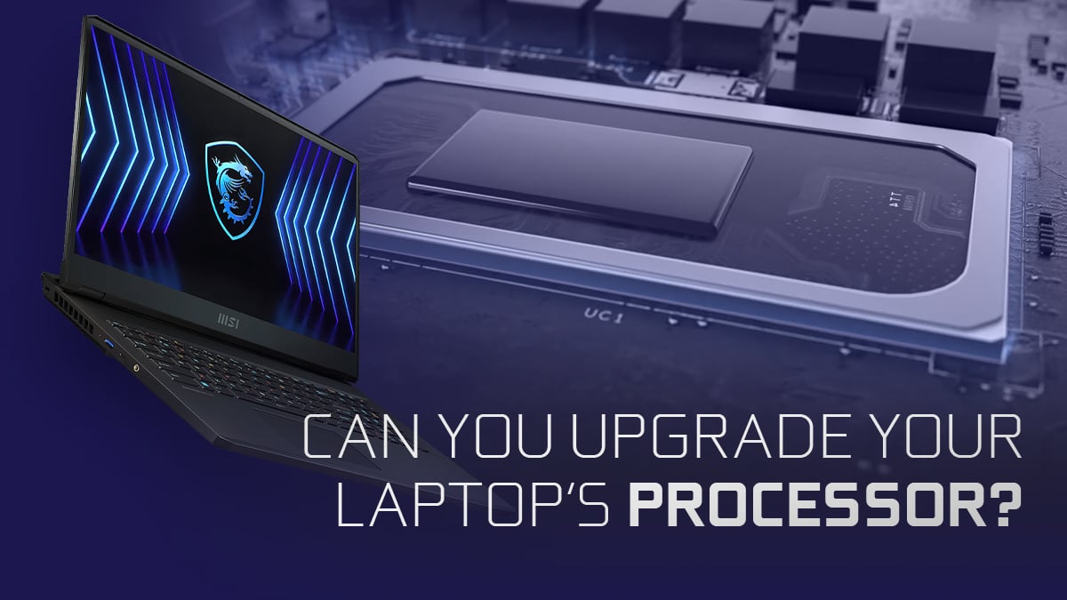 Can You Upgrade Your Laptop's Processor? If So, How?