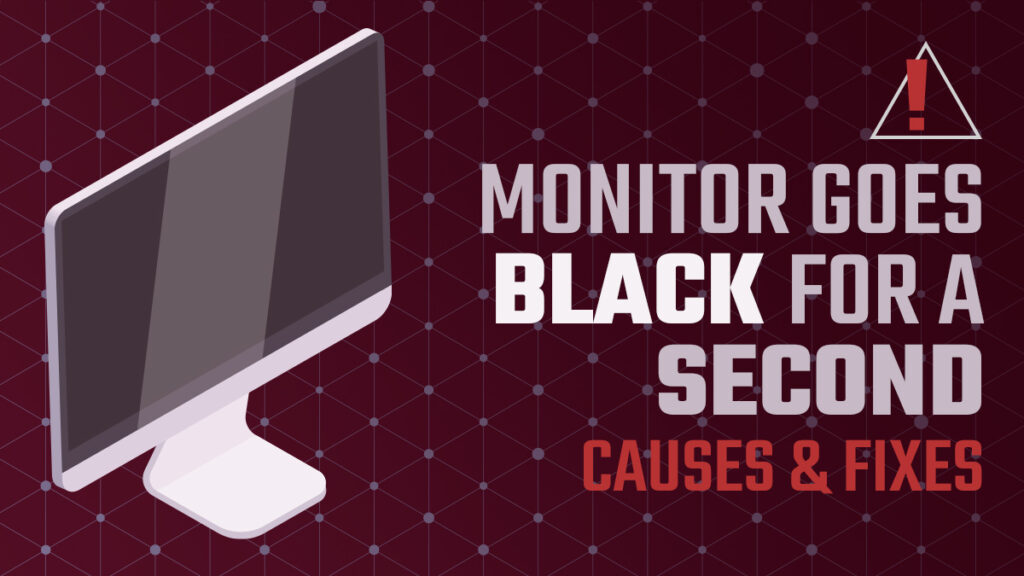 Monitor Goes Black For A Second Causes How To Fix 